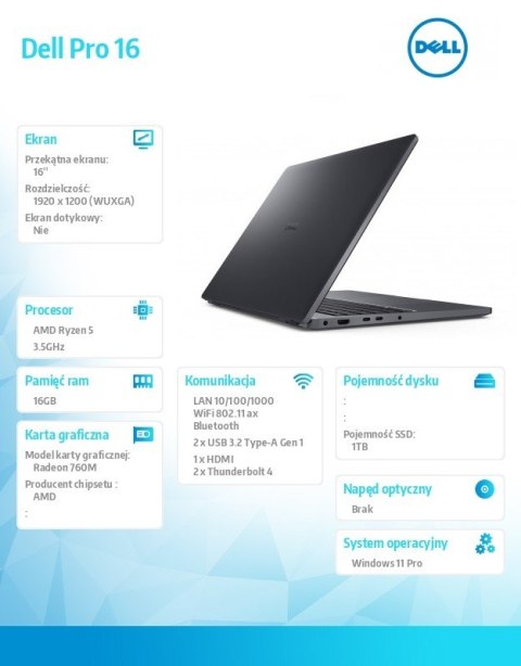 Laptop Dell Pro 16 PC16255/AMD Ryzen 5 PRO 230/16GB/1TB SSD/16.0 FHD+/Radeon 760M/FgrPr/FHD/IR Cam/Mic/WLAN+BT/Backlit Kb/3Cell/ Laptop Dell Pro 16 PC16255/AMD Ryzen 5 PRO 230/16GB/1TB SSD/16.0 FHD+/Radeon 760M/FgrPr/FHD/IR Cam/Mic/WLAN+BT/Backlit Kb/3Cell/