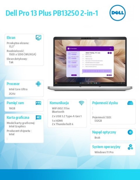 Laptop Dell Pro 13 Plus PB13250 W11P U5 235U/16GB/512GB/2in1 13.3 FHD+ Touch/Int/FgrPr & SmtCd/FHD/IRCam/Mic/WLAN+BT/Bckl Kb/3C/ Laptop Dell Pro 13 Plus PB13250 W11P U5 235U/16GB/512GB/2in1 13.3 FHD+ Touch/Int/FgrPr & SmtCd/FHD/IRCam/Mic/WLAN+BT/Bckl Kb/3C/