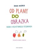 Książeczka Od plamy do obrazka. Nauka kreatywnego rysowania Książeczka Od plamy do obrazka. Nauka kreatywnego rysowania